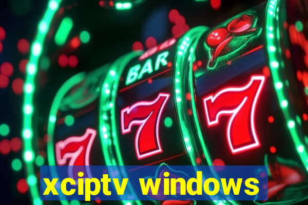 xciptv windows