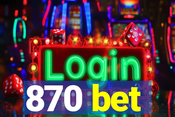 870 bet