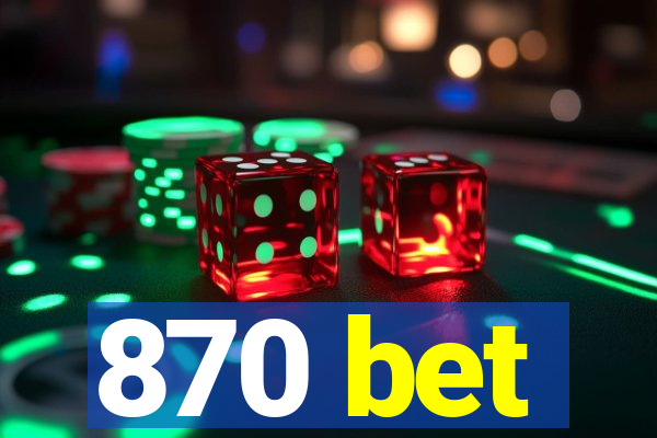 870 bet