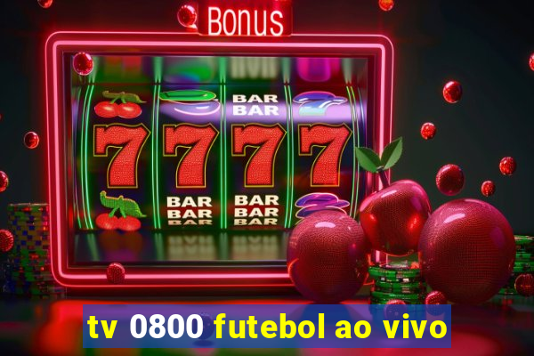 tv 0800 futebol ao vivo