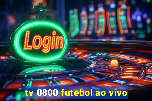 tv 0800 futebol ao vivo