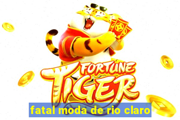 fatal moda de rio claro