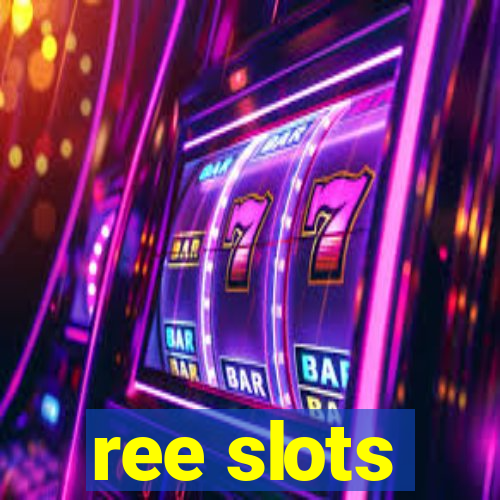 ree slots