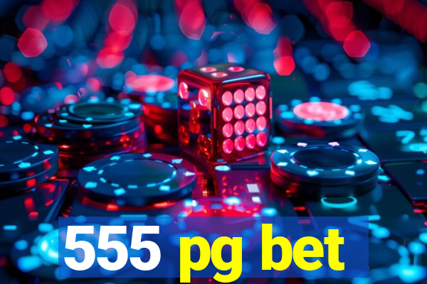 555 pg bet