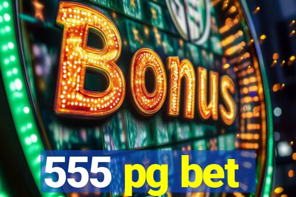 555 pg bet