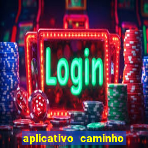 aplicativo caminho da sorte