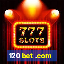 120 bet .com