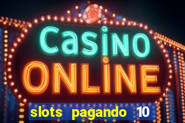 slots pagando 10 no cadastro