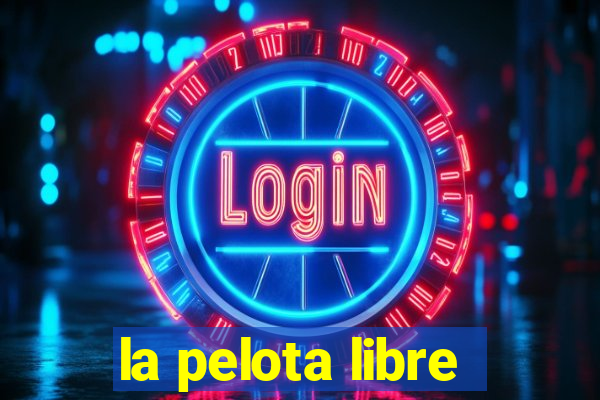 la pelota libre