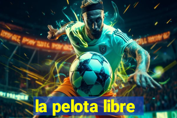 la pelota libre