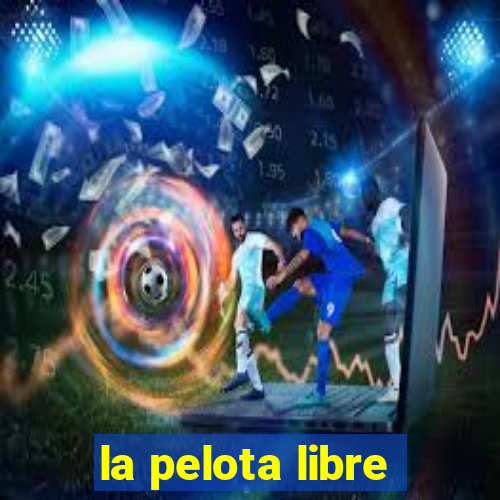 la pelota libre