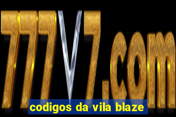 codigos da vila blaze