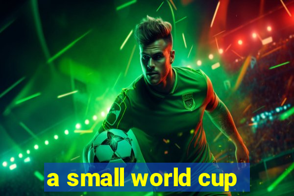 a small world cup