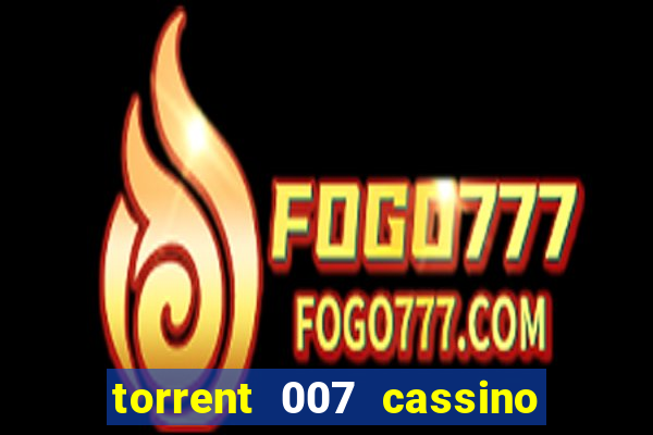 torrent 007 cassino royale legendado