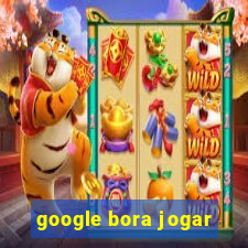 google bora jogar