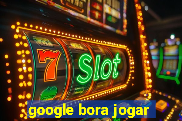 google bora jogar