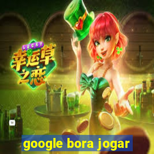 google bora jogar