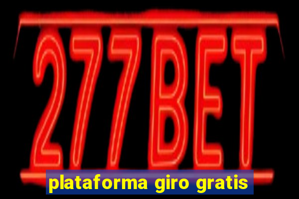 plataforma giro gratis