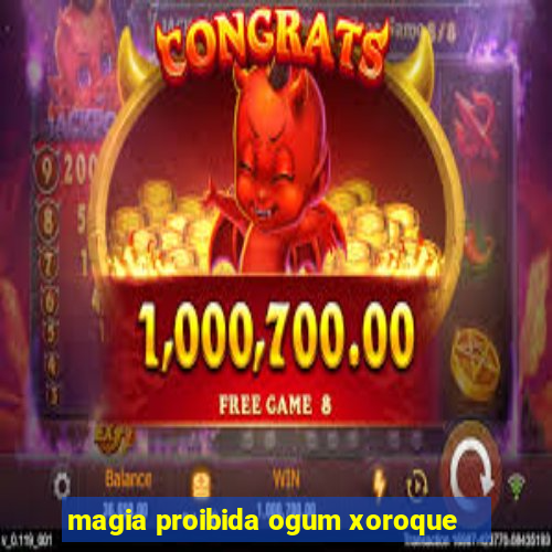 magia proibida ogum xoroque