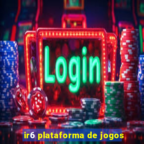 ir6 plataforma de jogos