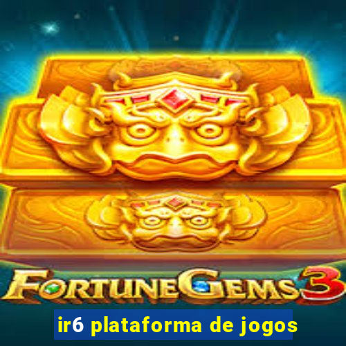 ir6 plataforma de jogos