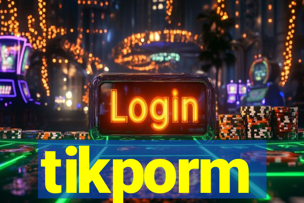 tikporm