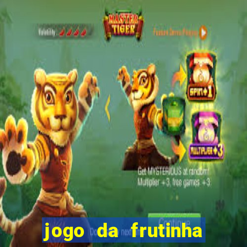 jogo da frutinha que paga dinheiro