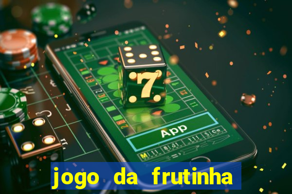 jogo da frutinha que paga dinheiro