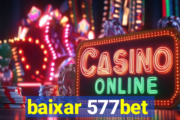 baixar 577bet