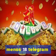 menos 18 telegram