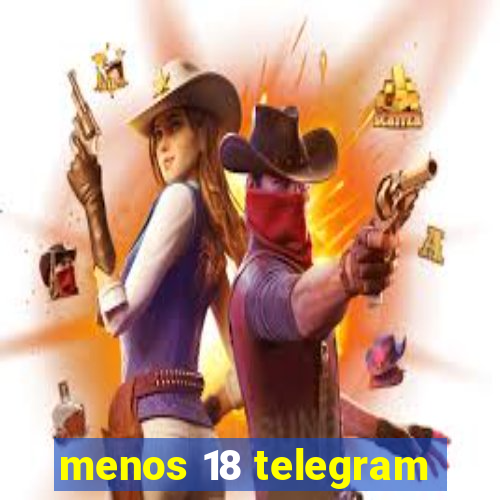 menos 18 telegram