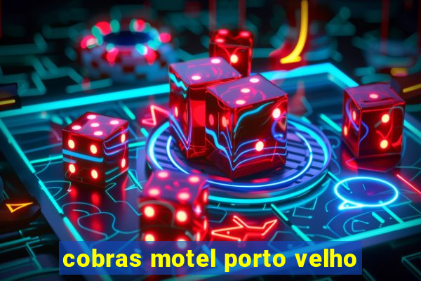 cobras motel porto velho