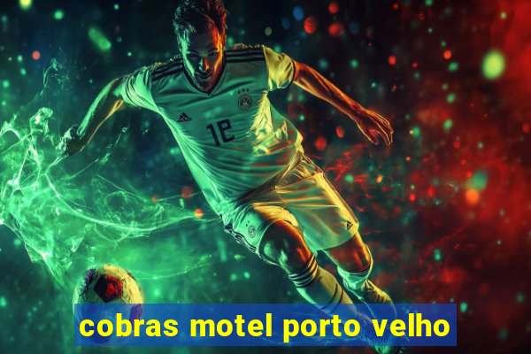 cobras motel porto velho