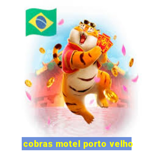 cobras motel porto velho