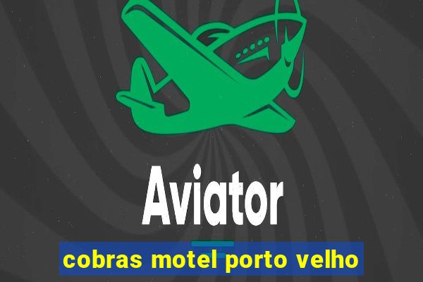 cobras motel porto velho