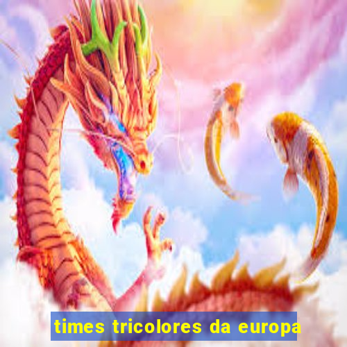 times tricolores da europa