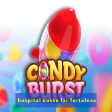 hospital nosso lar fortaleza