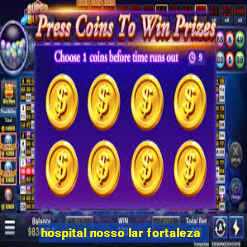 hospital nosso lar fortaleza