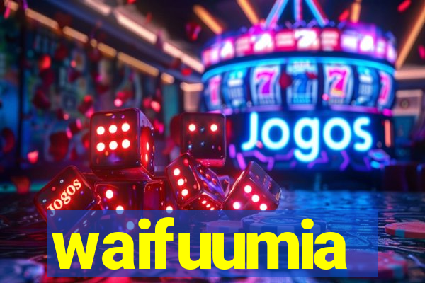 waifuumia