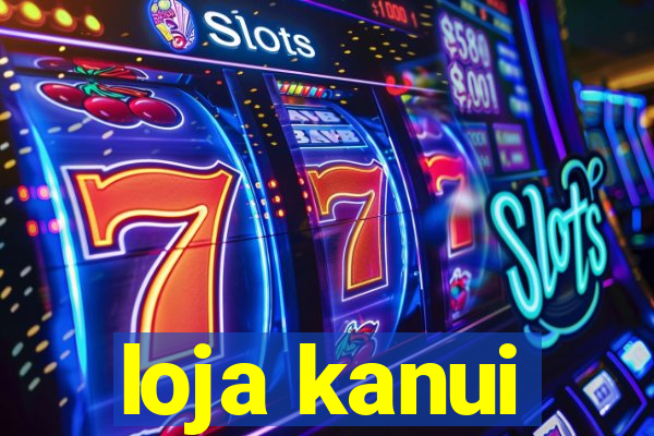 loja kanui