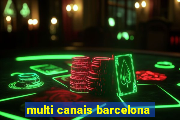 multi canais barcelona