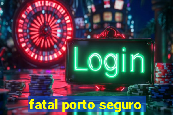 fatal porto seguro