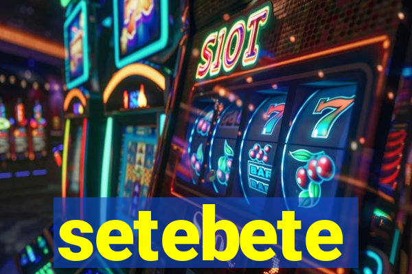 setebete