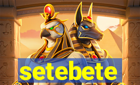 setebete