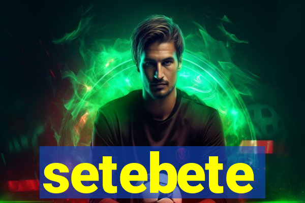 setebete