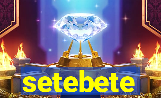 setebete