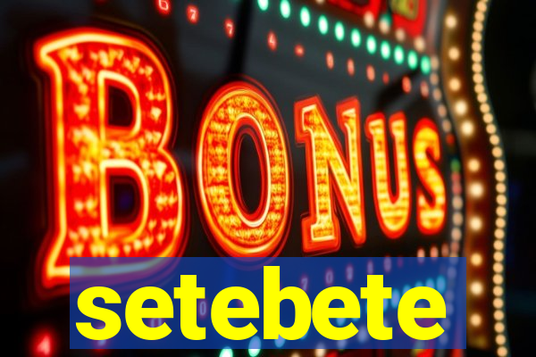 setebete