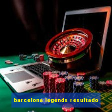 barcelona legends resultado