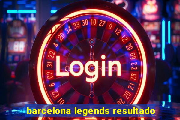 barcelona legends resultado