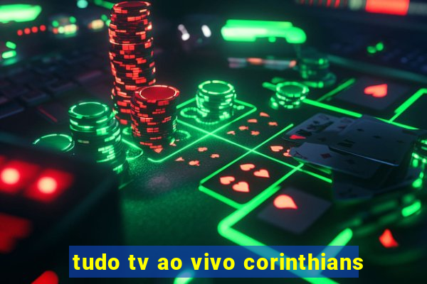 tudo tv ao vivo corinthians